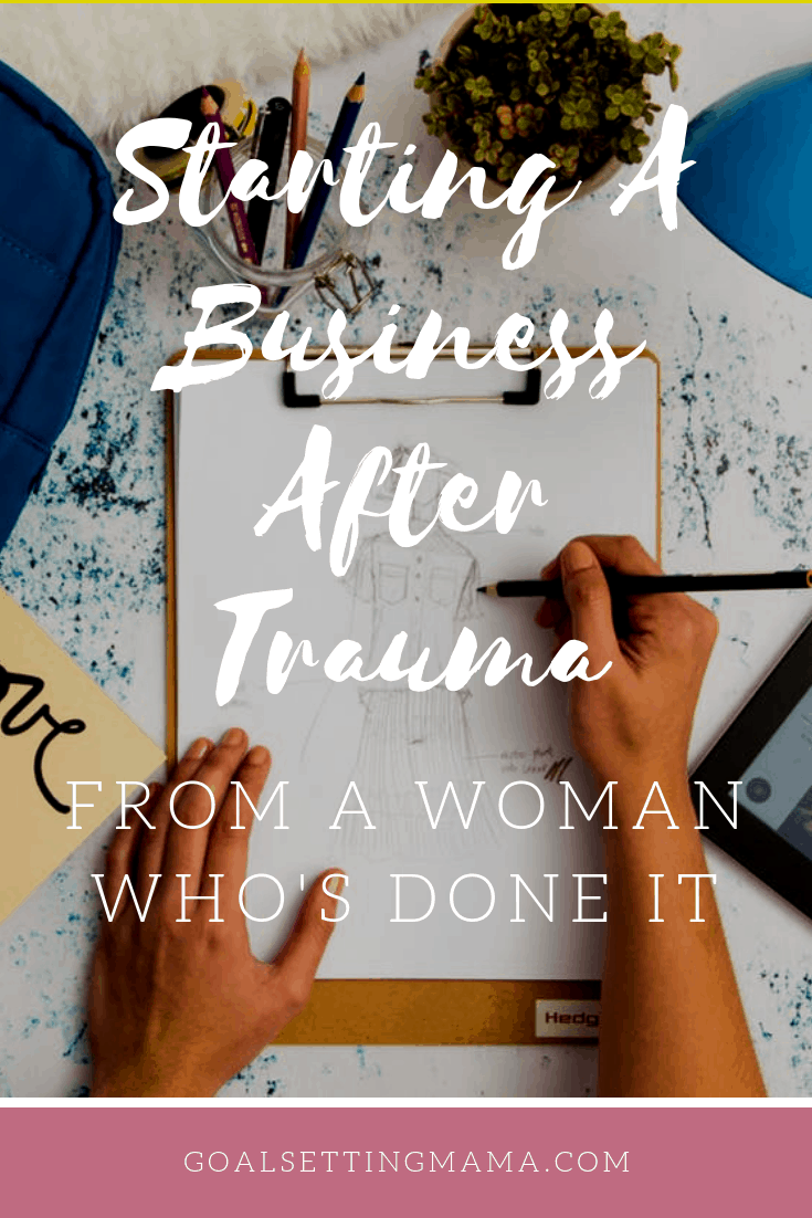 Starting a business after trauma - from a woman who's done it